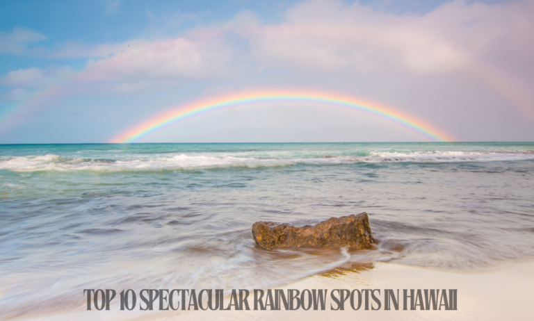 Top 10 Spectacular Rainbow Spots in Hawaii