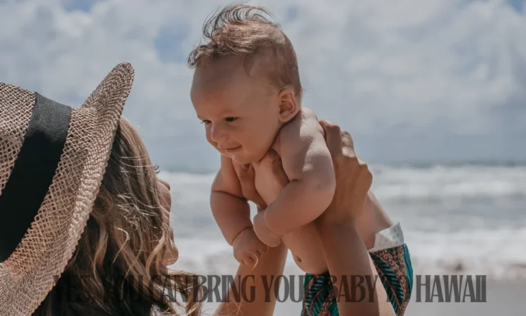 Can I Bring My Baby to Hawaii? A Parent’s Guide